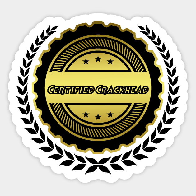 Certified Crackhead Sticker by psanchez